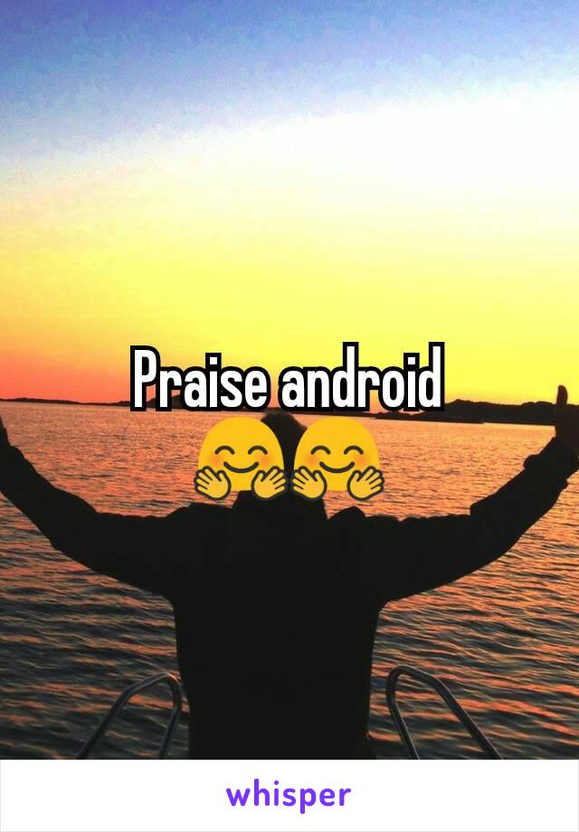 Praise android 🤗🤗