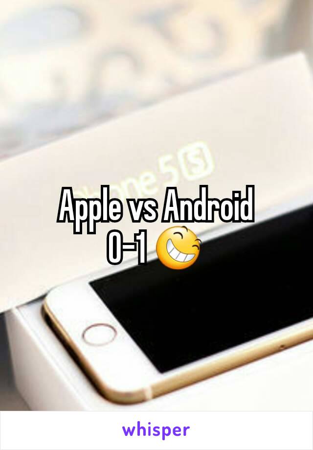 Apple vs Android
0-1 😆