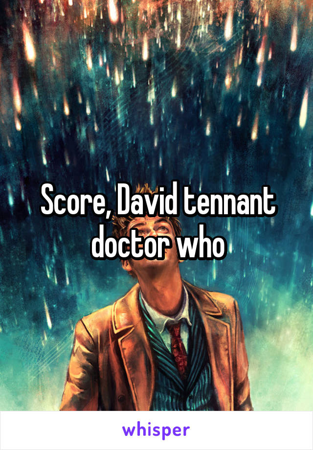 Score, David tennant doctor who
