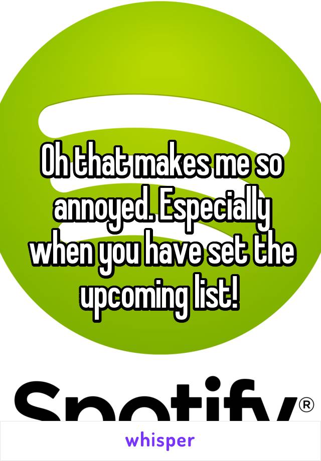Oh that makes me so annoyed. Especially when you have set the upcoming list! 