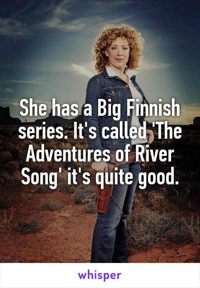 She has a Big Finnish series. It's called 'The Adventures of River Song' it's quite good.