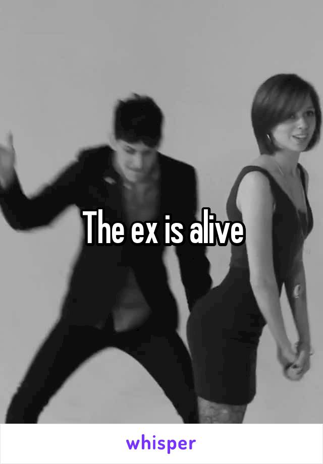 The ex is alive