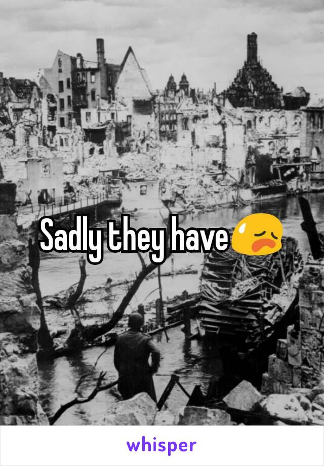 Sadly they have😥