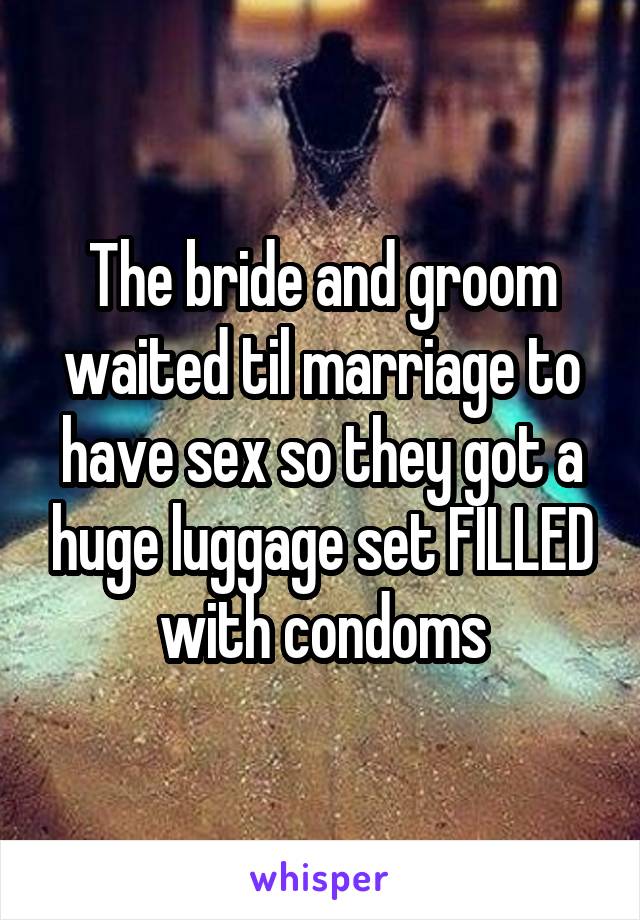 The bride and groom waited til marriage to have sex so they got a huge luggage set FILLED with condoms