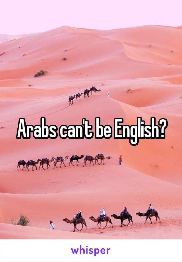 Arabs can't be English?