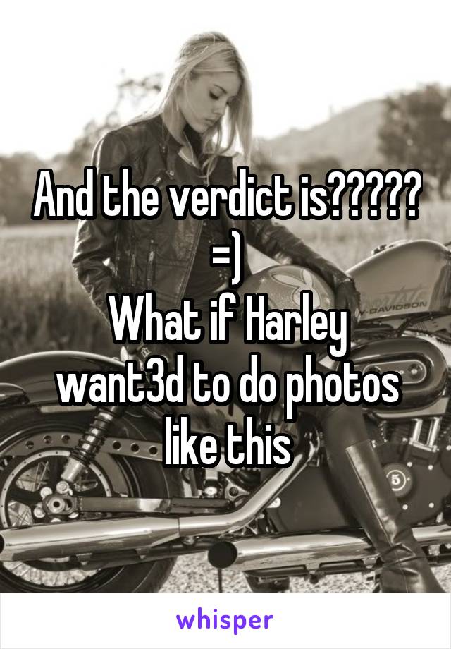 And the verdict is????? =)
What if Harley want3d to do photos like this
