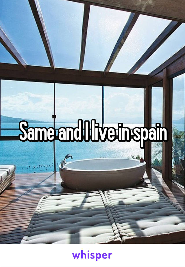 Same and I live in spain