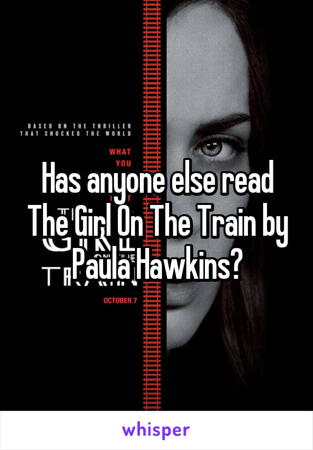 Has anyone else read The Girl On The Train by Paula Hawkins?