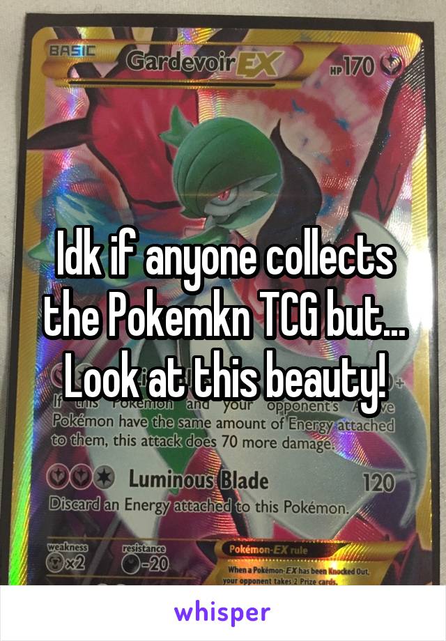 Idk if anyone collects the Pokemkn TCG but... Look at this beauty!
