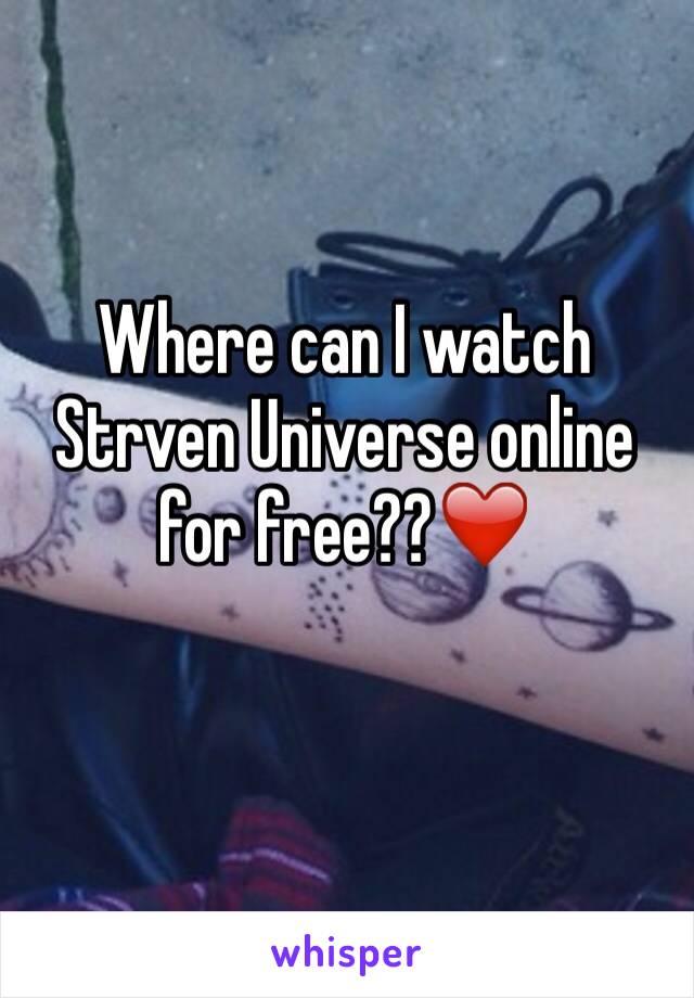 Where can I watch Strven Universe online for free??❤️