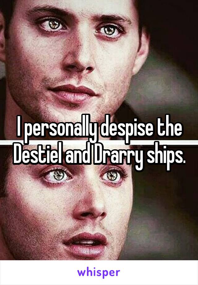 I personally despise the Destiel and Drarry ships.