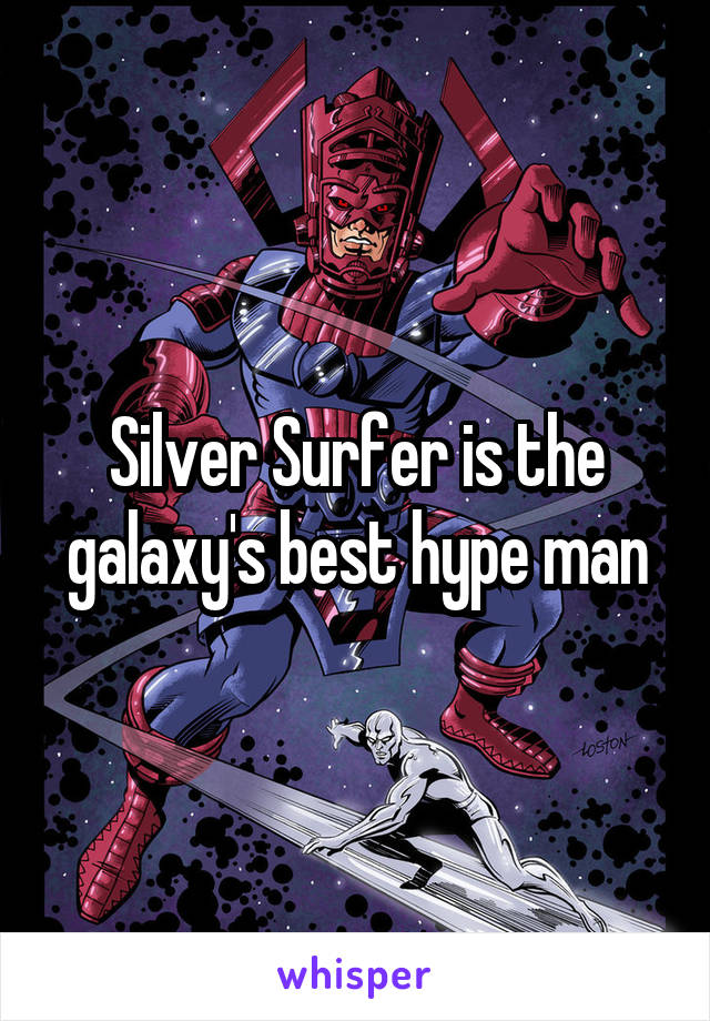 Silver Surfer is the galaxy's best hype man