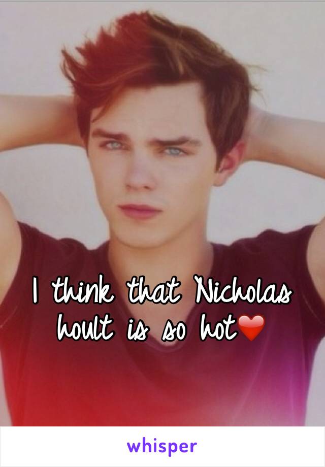 I think that Nicholas hoult is so hot❤️