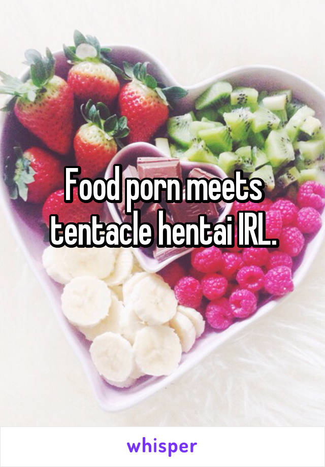 Food porn meets tentacle hentai IRL.
