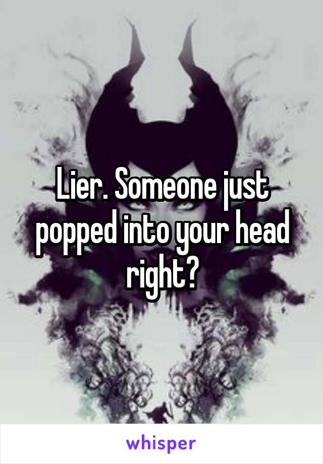 Lier. Someone just popped into your head right?