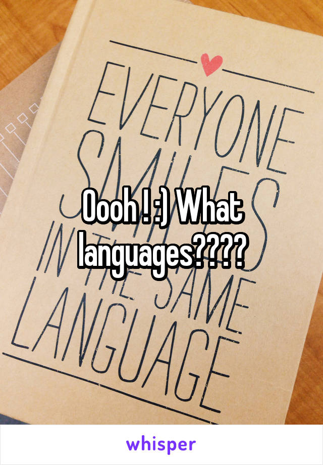 Oooh ! :) What languages????