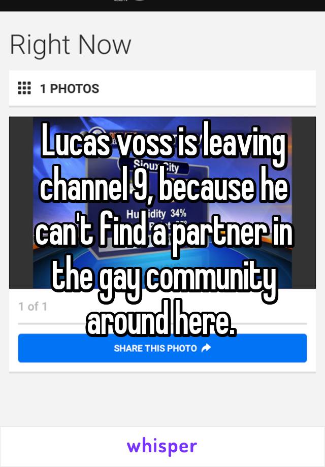 Lucas voss is leaving channel 9, because he can't find a partner in the gay community around here. 