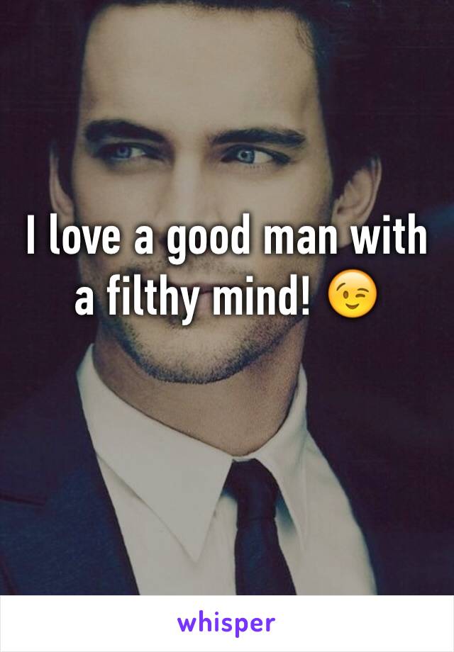 I love a good man with a filthy mind! 😉