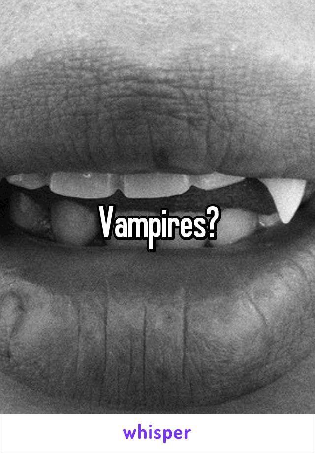 Vampires?