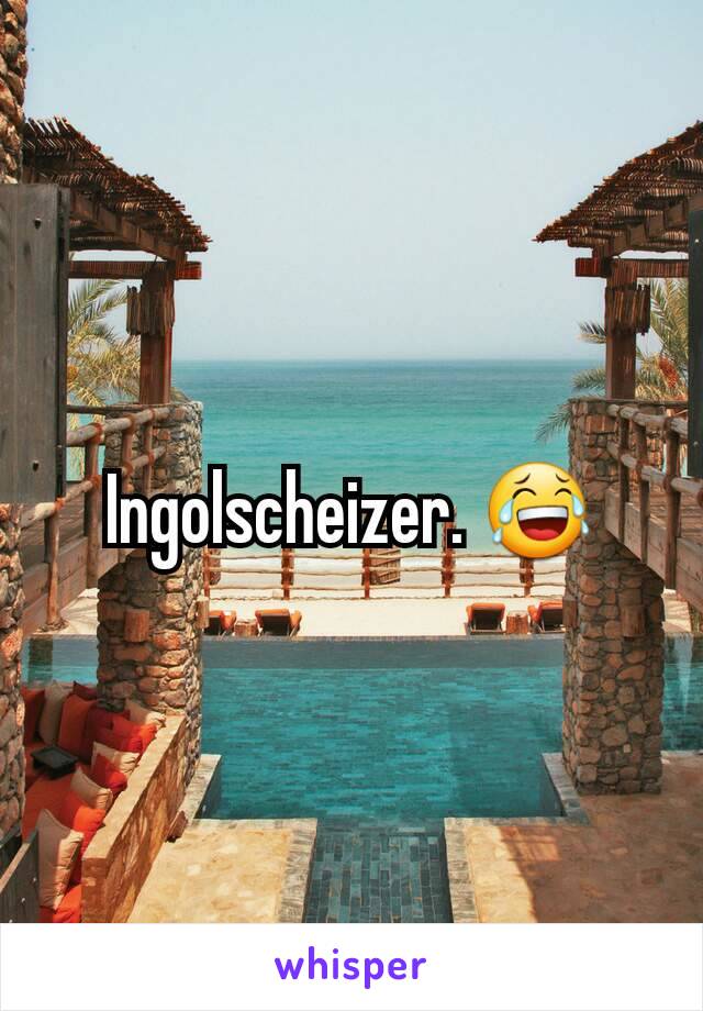 Ingolscheizer. 😂