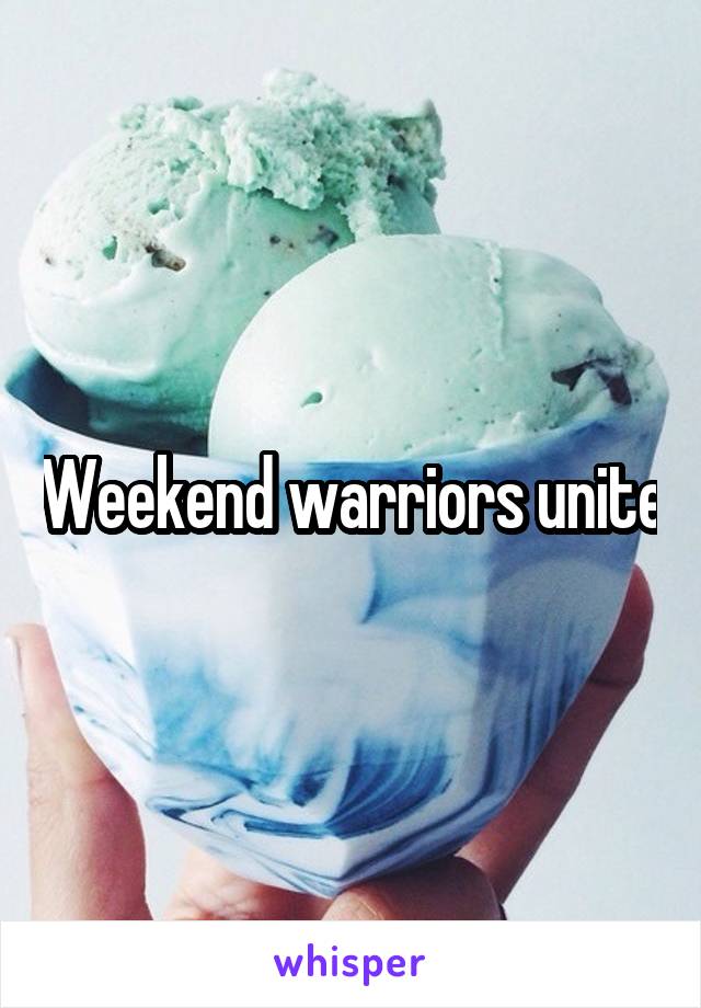 Weekend warriors unite