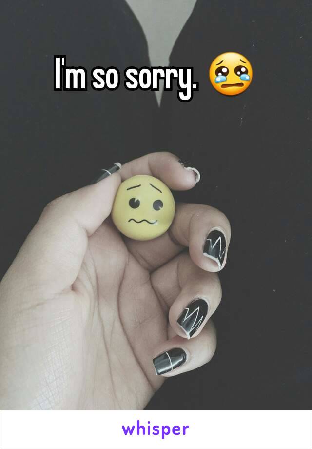 I'm so sorry. 😢