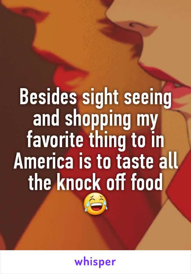 Besides sight seeing and shopping my favorite thing to in America is to taste all the knock off food
😂