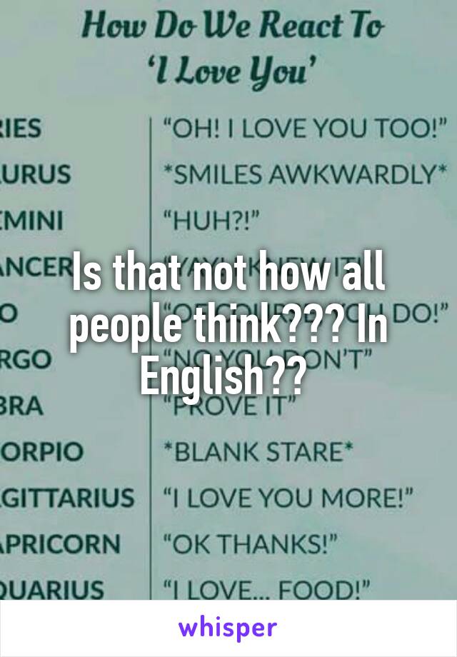 Is that not how all people think??? In English?? 