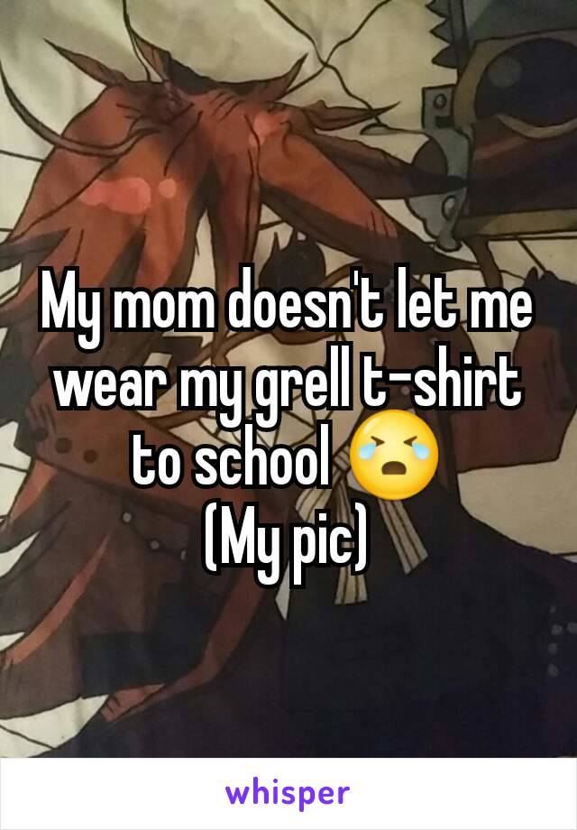 My mom doesn't let me wear my grell t-shirt to school 😭
(My pic)