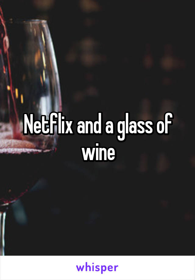 Netflix and a glass of wine
