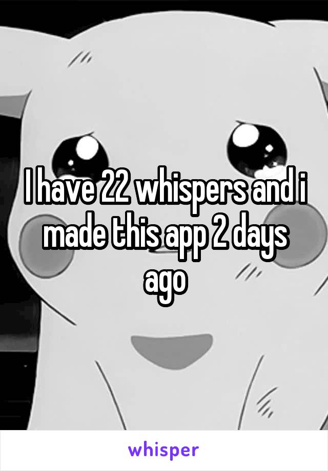 I have 22 whispers and i made this app 2 days ago
