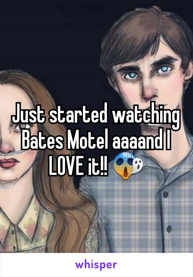 Just started watching Bates Motel aaaand I LOVE it!! 😱