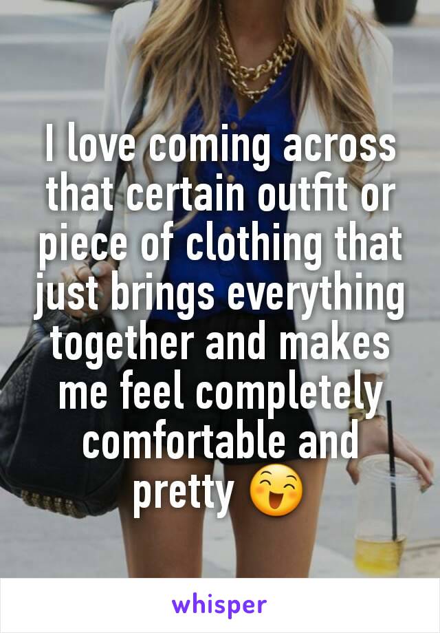 I love coming across that certain outfit or piece of clothing that just brings everything together and makes me feel completely comfortable and pretty 😄
