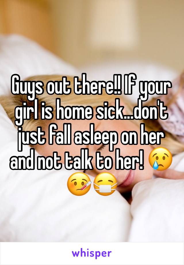 Guys out there!! If your girl is home sick...don't just fall asleep on her and not talk to her! 😢🤒😷