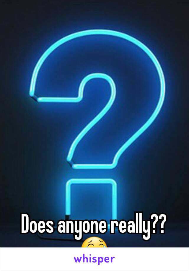 Does anyone really?? 😂