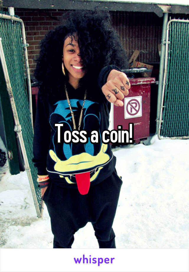 Toss a coin! 