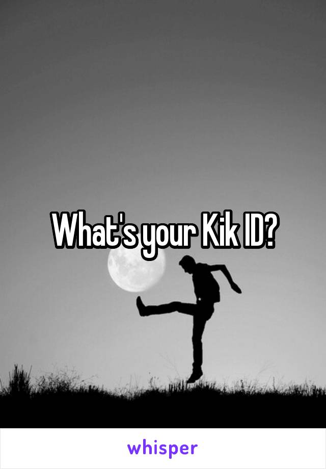 What's your Kik ID?