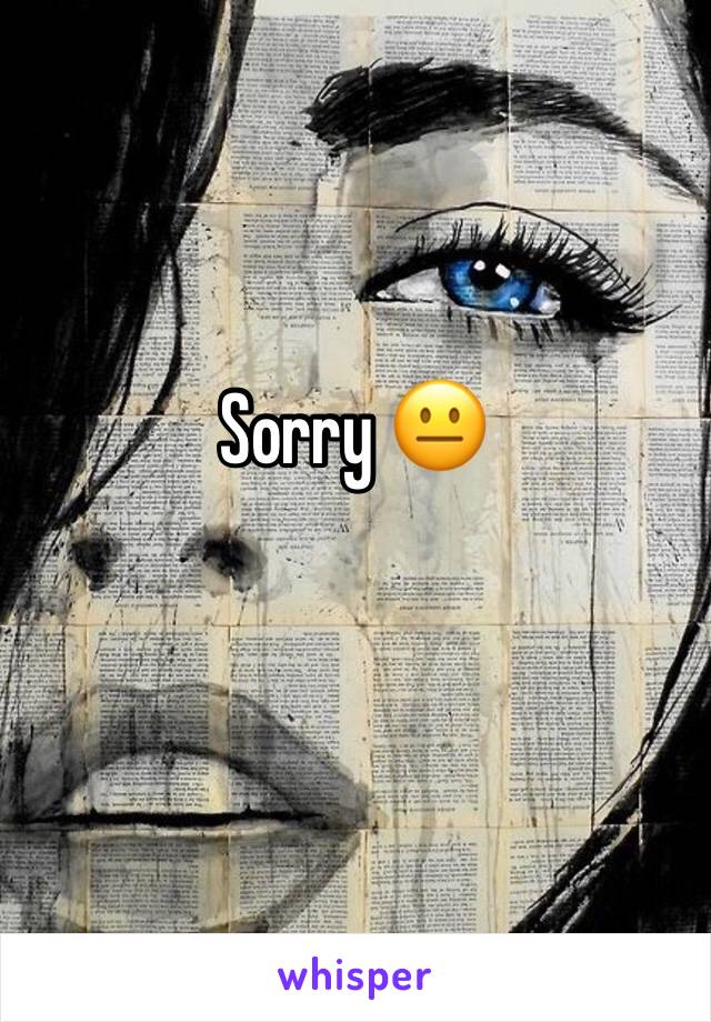 Sorry 😐 
