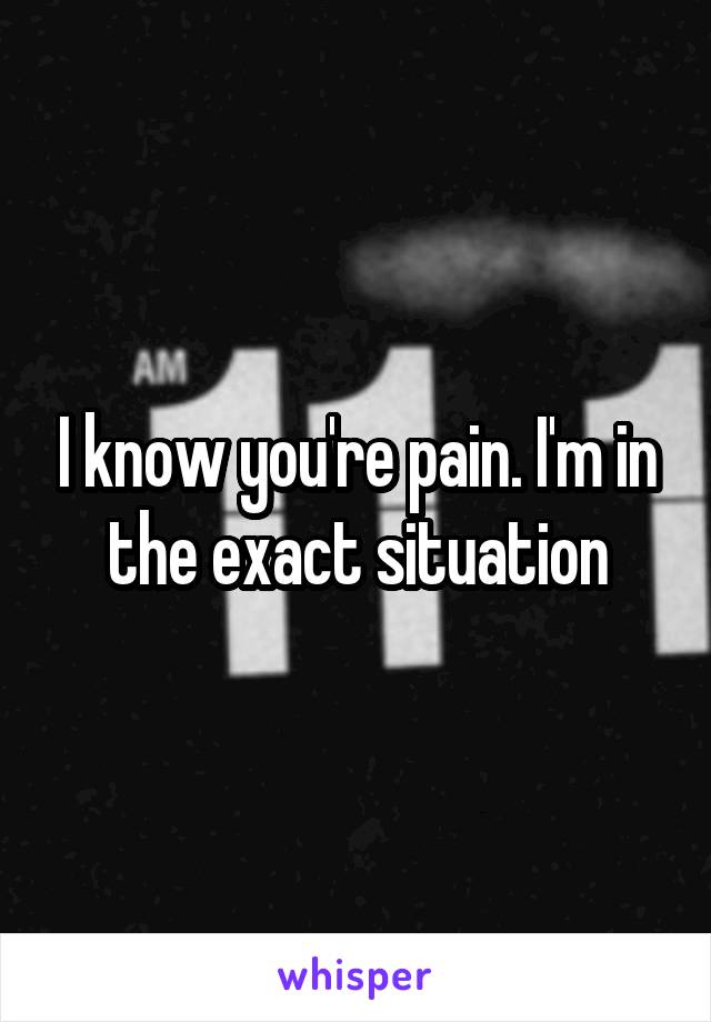 I know you're pain. I'm in the exact situation