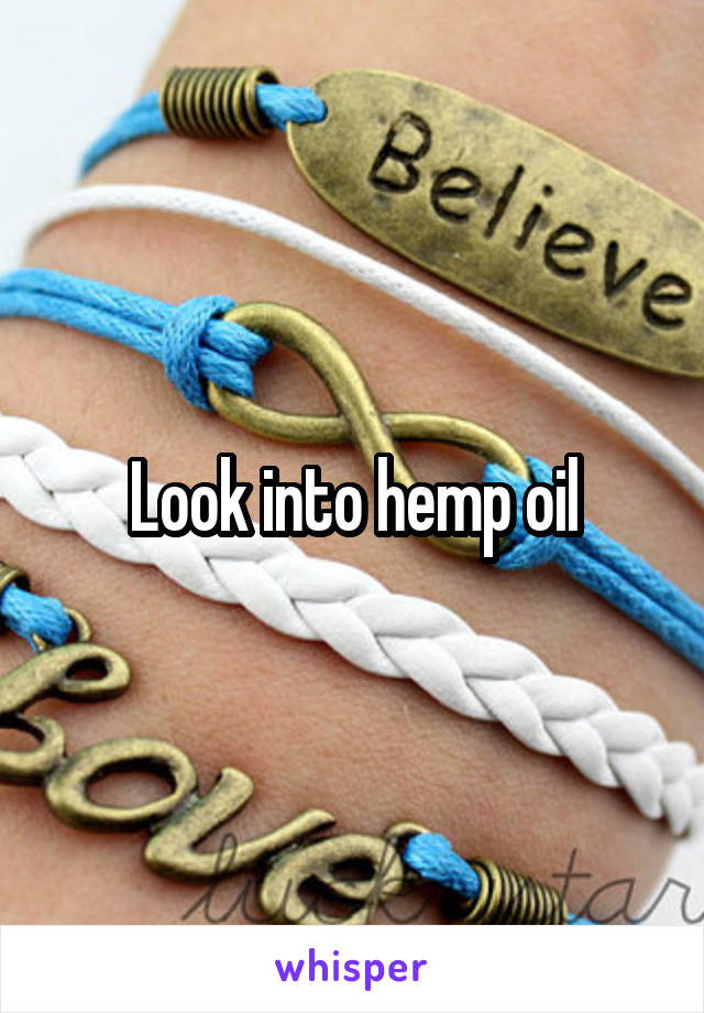 Look into hemp oil