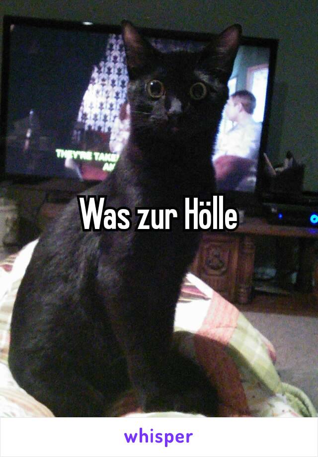 Was zur Hölle