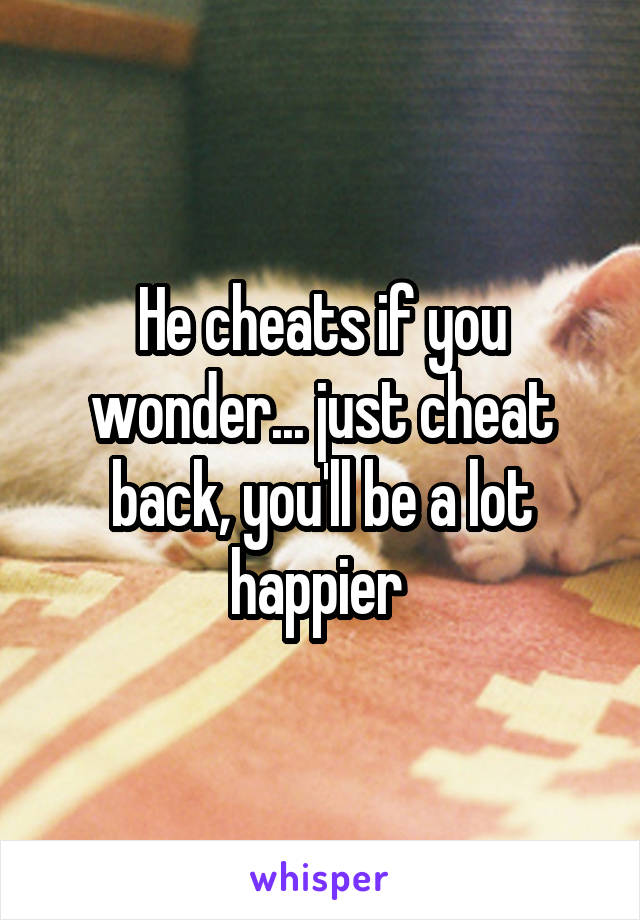 He cheats if you wonder... just cheat back, you'll be a lot happier 