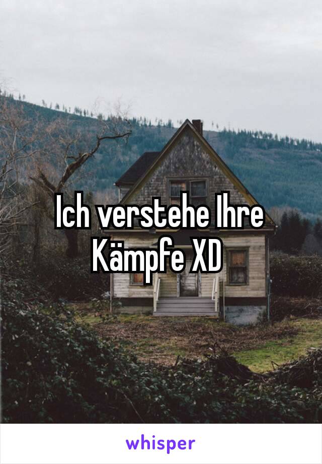 Ich verstehe Ihre Kämpfe XD 