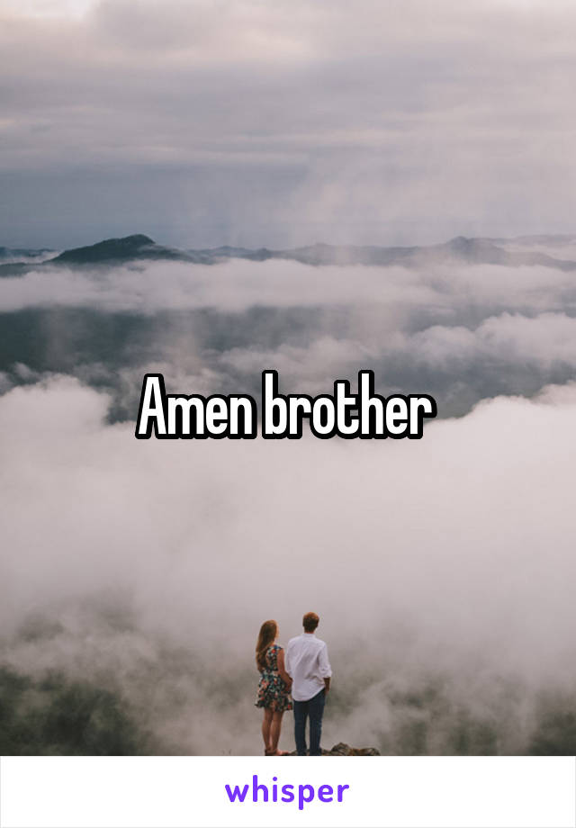 Amen brother 
