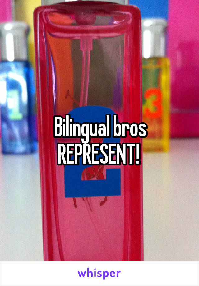 Bilingual bros REPRESENT! 