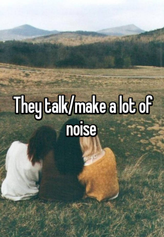 they-talk-make-a-lot-of-noise