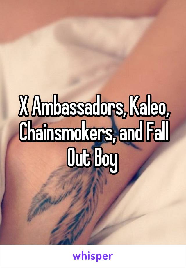 X Ambassadors, Kaleo, Chainsmokers, and Fall Out Boy 