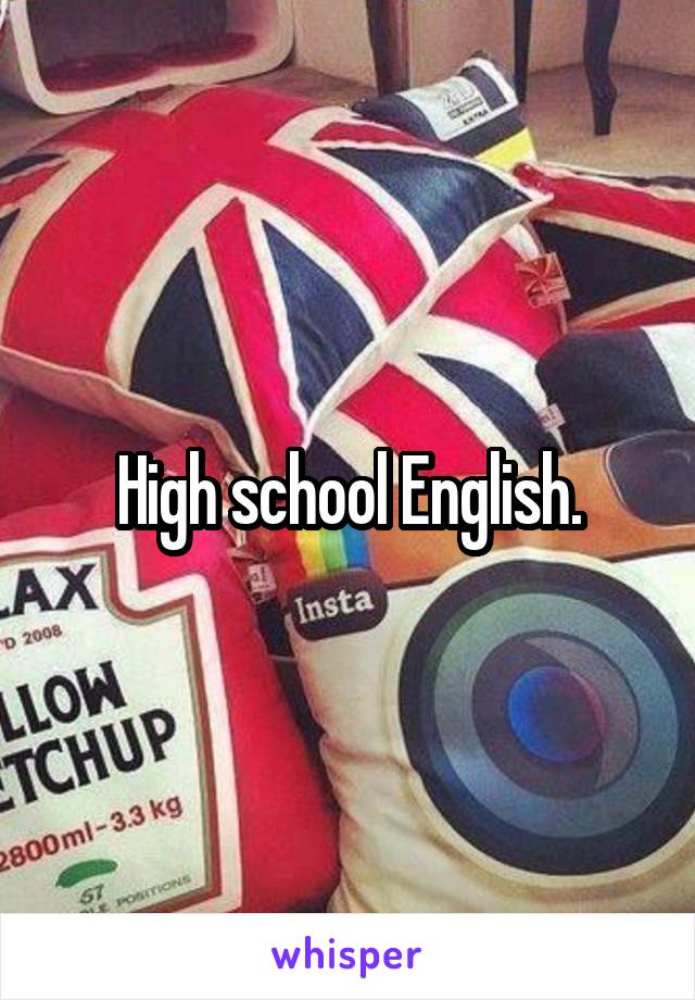 High school English.