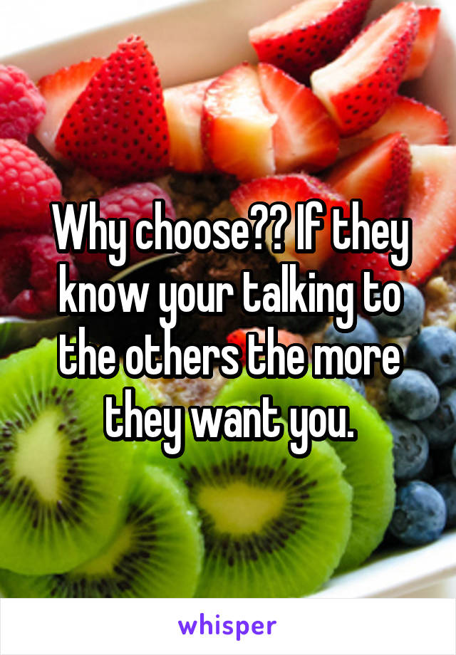Why choose?? If they know your talking to the others the more they want you.