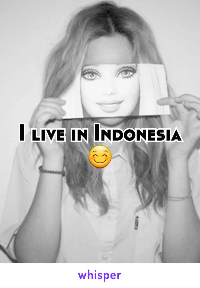 I live in Indonesia 😊